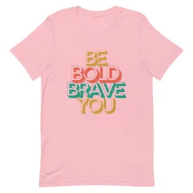 Crew Neck Tee Feels Soft - Be Bold Brave You for Women
